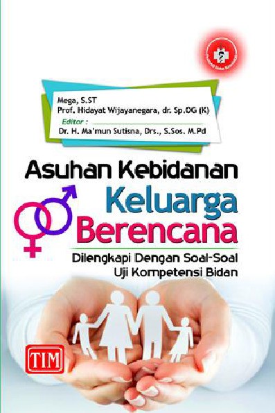 Asuhan Kebidanan Keluarga Berencana Dilengkapi dengan Soal-Soal Uji Kompetensi Bidan